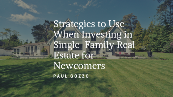 Strategies to Use When Investing in Single-Family Real Estate for Newcomers