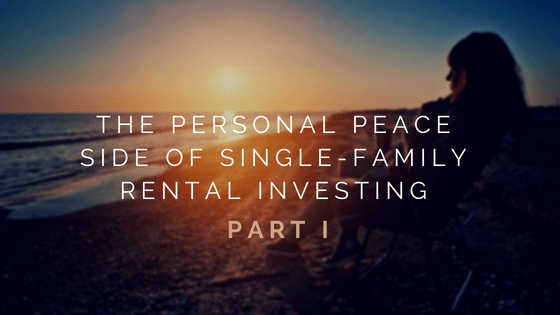The Personal Peace Side Of Single Family Rental Investing Part I Paul Gozzo