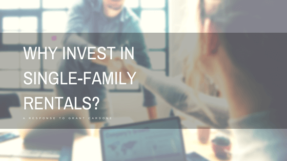 Why Invest in Single Family Rentals? A Response to Grant Cardone